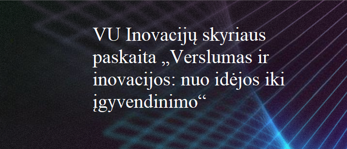 vu inovaciju skyriaus paskaita verslumas ir inovacijos nuo idejos iki igyvendinimooo